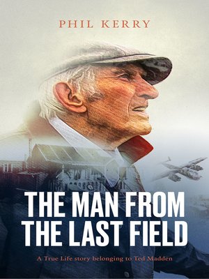 cover image of The Man from the Last Field: a True Life story belonging to Ted Madden